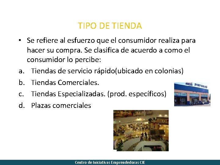 TIPO DE TIENDA • Se refiere al esfuerzo que el consumidor realiza para hacer