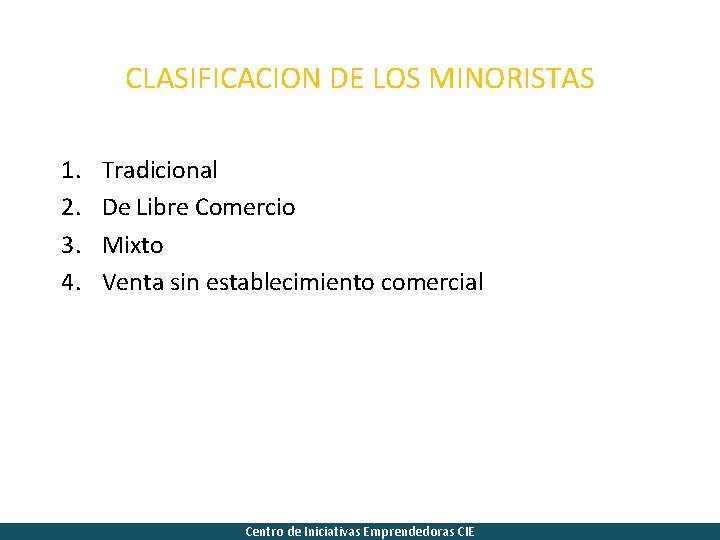 CLASIFICACION DE LOS MINORISTAS 1. 2. 3. 4. Tradicional De Libre Comercio Mixto Venta
