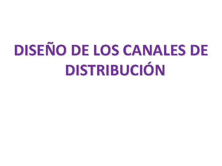 DISEÑO DE LOS CANALES DE DISTRIBUCIÓN 