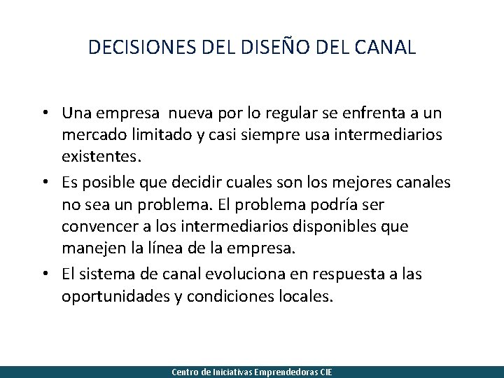 DECISIONES DEL DISEÑO DEL CANAL • Una empresa nueva por lo regular se enfrenta