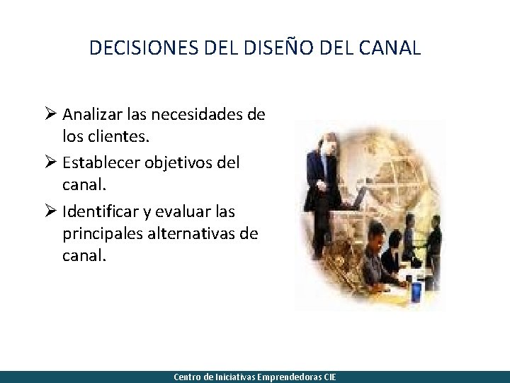 DECISIONES DEL DISEÑO DEL CANAL Ø Analizar las necesidades de los clientes. Ø Establecer