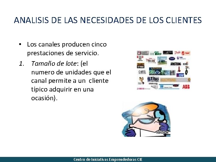 ANALISIS DE LAS NECESIDADES DE LOS CLIENTES • Los canales producen cinco prestaciones de