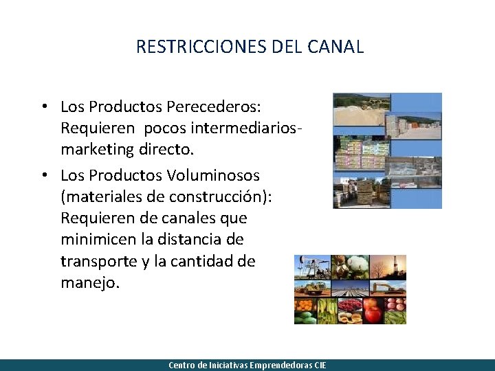 RESTRICCIONES DEL CANAL • Los Productos Perecederos: Requieren pocos intermediariosmarketing directo. • Los Productos