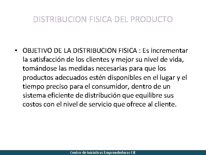 DISTRIBUCION FISICA DEL PRODUCTO • OBJETIVO DE LA DISTRIBUCION FISICA : Es incrementar la