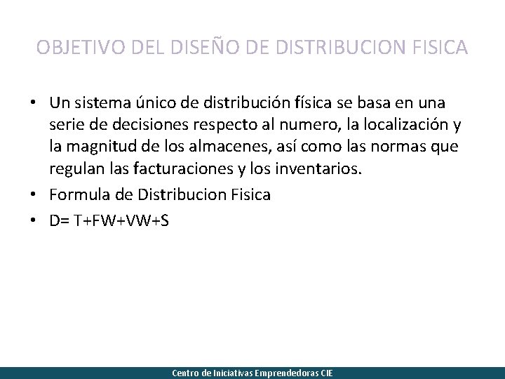 OBJETIVO DEL DISEÑO DE DISTRIBUCION FISICA • Un sistema único de distribución física se