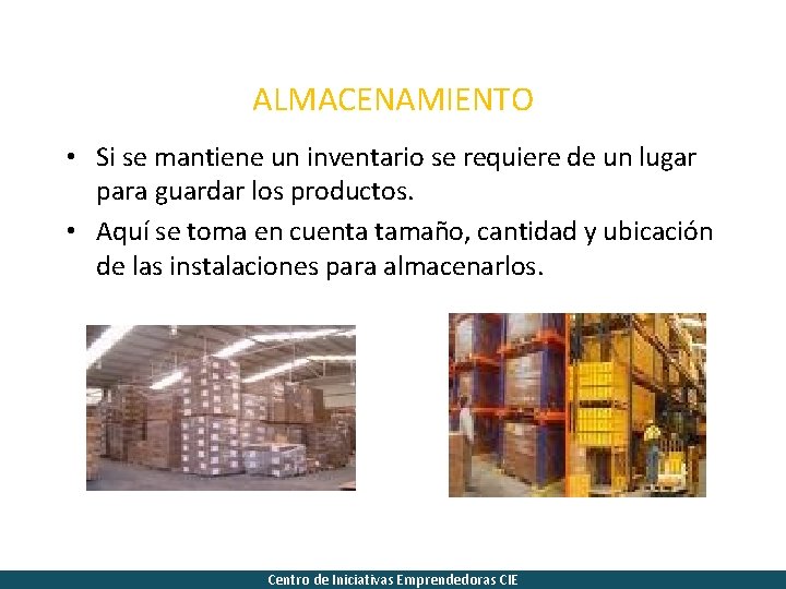 ALMACENAMIENTO • Si se mantiene un inventario se requiere de un lugar para guardar