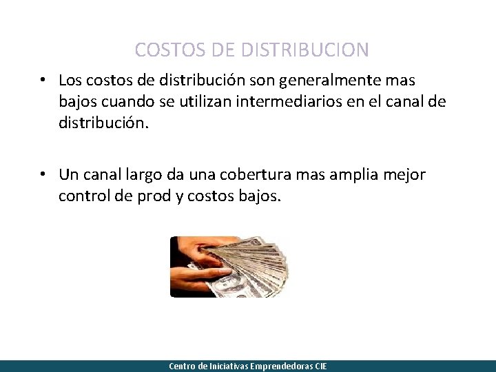 COSTOS DE DISTRIBUCION • Los costos de distribución son generalmente mas bajos cuando se