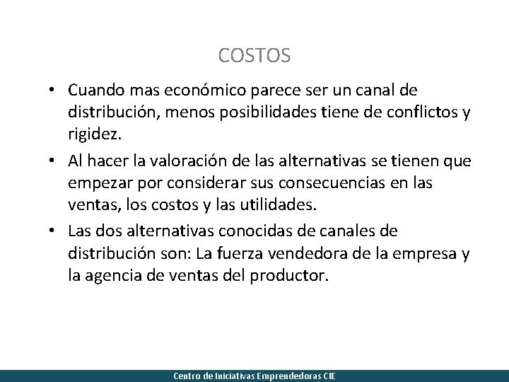 COSTOS • Cuando mas económico parece ser un canal de distribución, menos posibilidades tiene