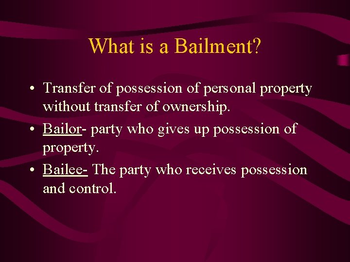 What is a Bailment? • Transfer of possession of personal property without transfer of