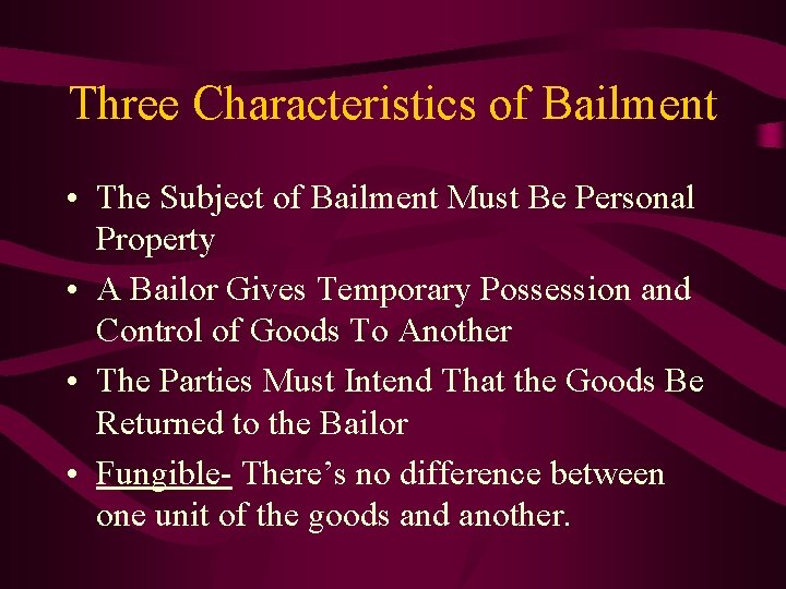 Three Characteristics of Bailment • The Subject of Bailment Must Be Personal Property •