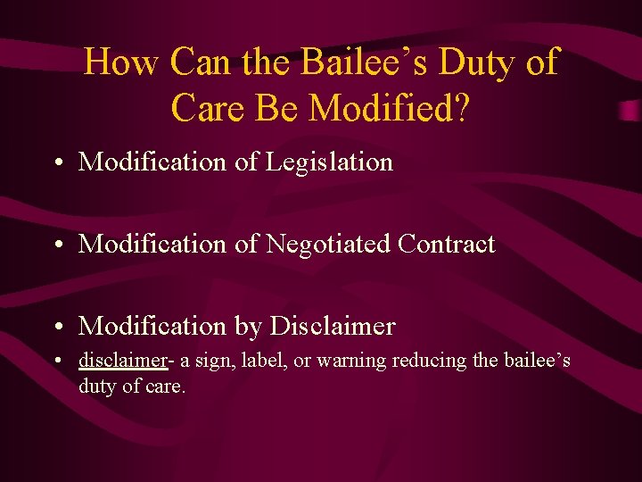 How Can the Bailee’s Duty of Care Be Modified? • Modification of Legislation •