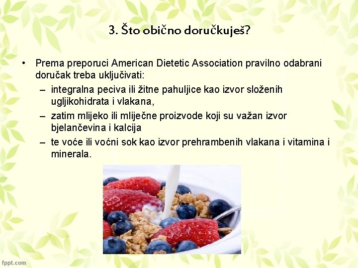 3. Što obično doručkuješ? • Prema preporuci American Dietetic Association pravilno odabrani doručak treba