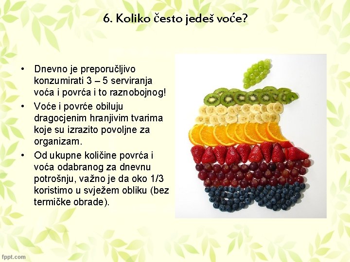 6. Koliko često jedeš voće? • Dnevno je preporučljivo konzumirati 3 – 5 serviranja