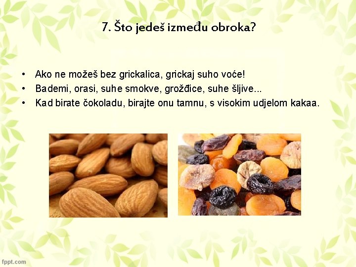 7. Što jedeš između obroka? • Ako ne možeš bez grickalica, grickaj suho voće!