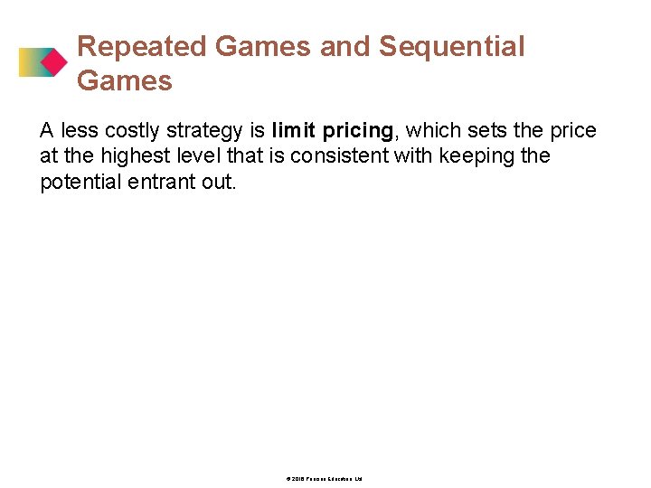 Repeated Games and Sequential Games A less costly strategy is limit pricing, which sets