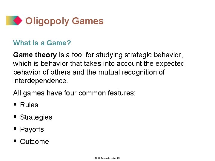 Oligopoly Games What Is a Game? Game theory is a tool for studying strategic