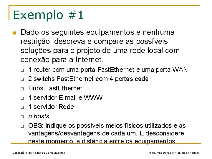Exemplo #1 n Dado os seguintes equipamentos e nenhuma restrição, descreva e compare as