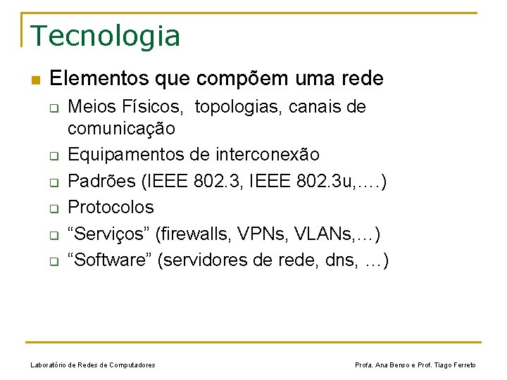 Tecnologia n Elementos que compõem uma rede q q q Meios Físicos, topologias, canais