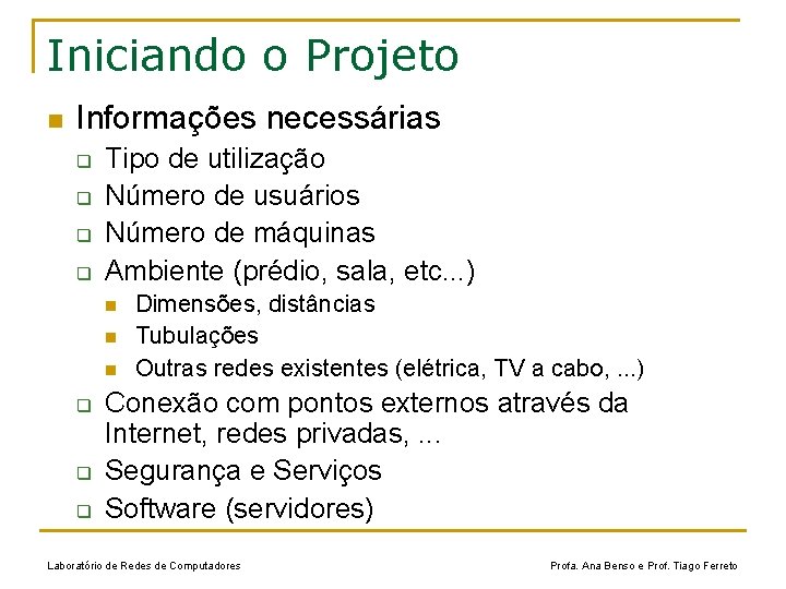 Iniciando o Projeto n Informações necessárias q q Tipo de utilização Número de usuários