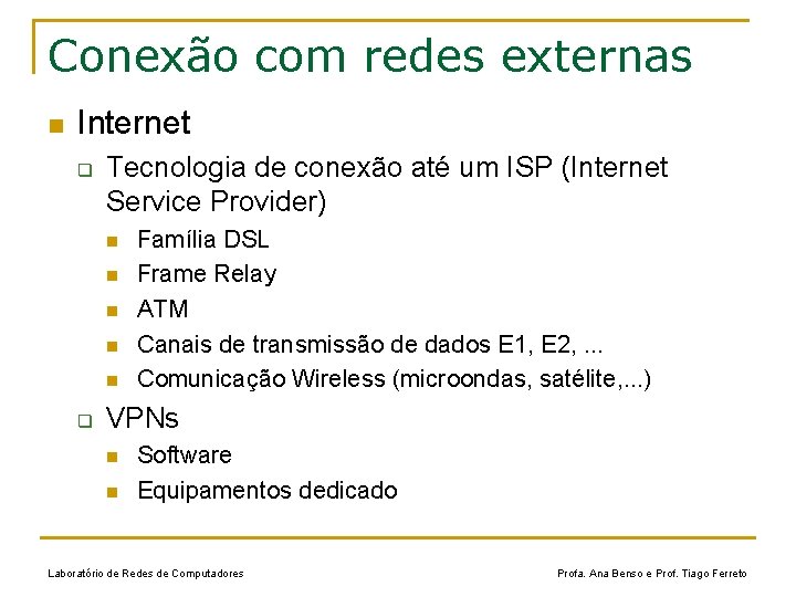 Conexão com redes externas n Internet q Tecnologia de conexão até um ISP (Internet
