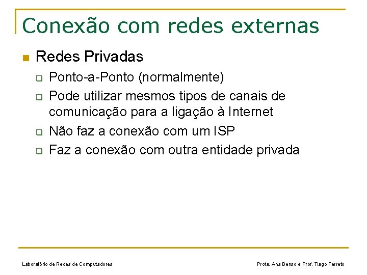 Conexão com redes externas n Redes Privadas q q Ponto-a-Ponto (normalmente) Pode utilizar mesmos
