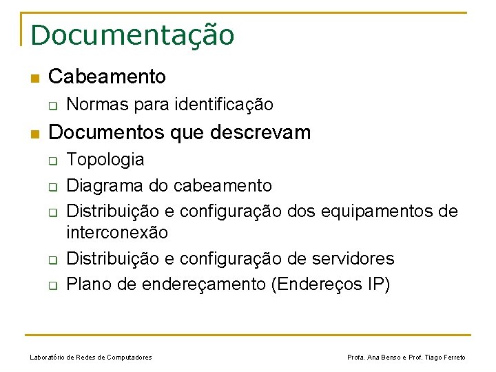 Documentação n Cabeamento q n Normas para identificação Documentos que descrevam q q q