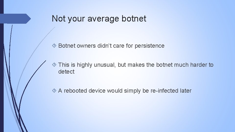 Not your average botnet Botnet owners didn’t care for persistence This is highly unusual,