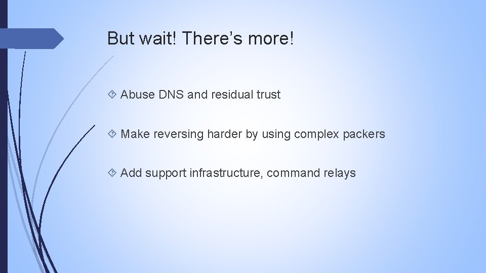 But wait! There’s more! Abuse DNS and residual trust Make reversing harder by using