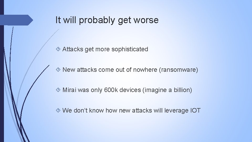 It will probably get worse Attacks get more sophisticated New attacks come out of