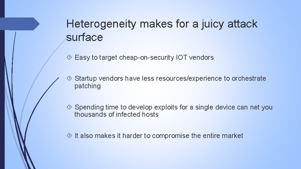 Heterogeneity makes for a juicy attack surface Easy to target cheap-on-security IOT vendors Startup