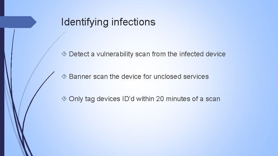 Identifying infections Detect a vulnerability scan from the infected device Banner scan the device