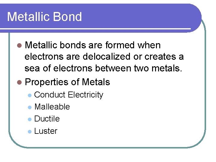 Metallic Bond l Metallic bonds are formed when electrons are delocalized or creates a