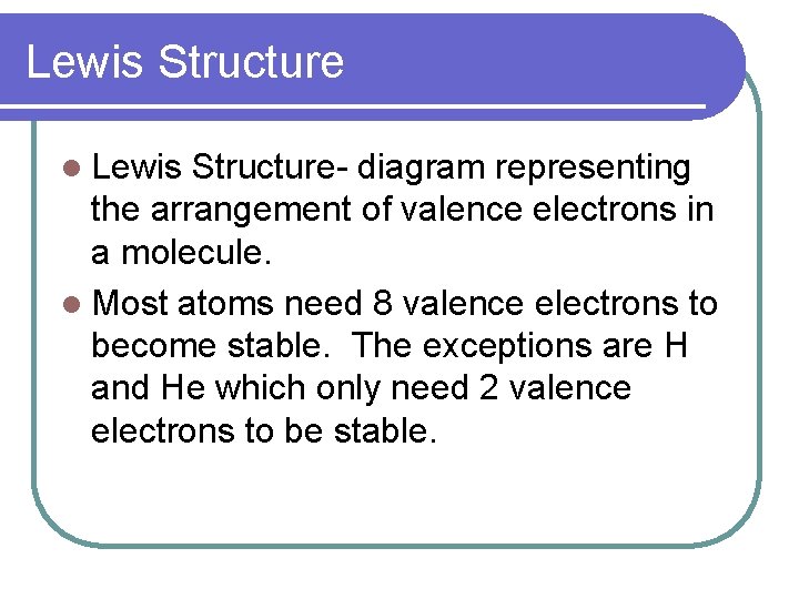 Lewis Structure l Lewis Structure- diagram representing the arrangement of valence electrons in a