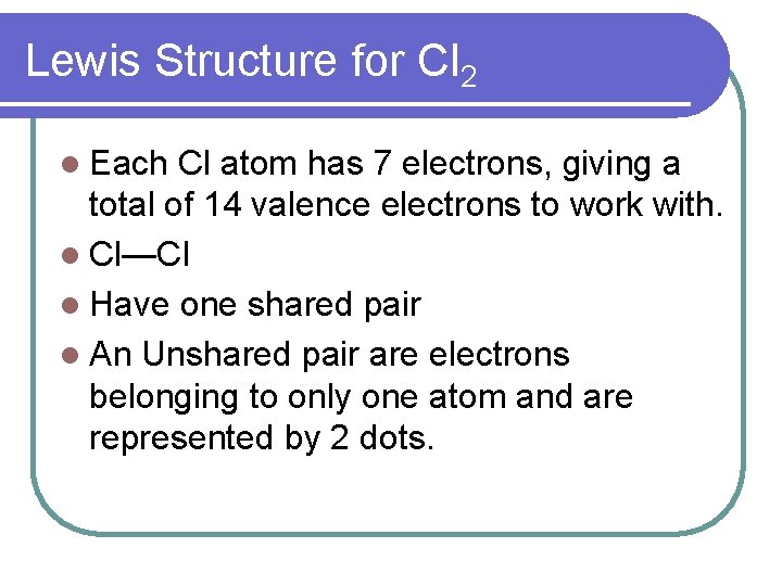 Lewis Structure for Cl 2 l Each Cl atom has 7 electrons, giving a