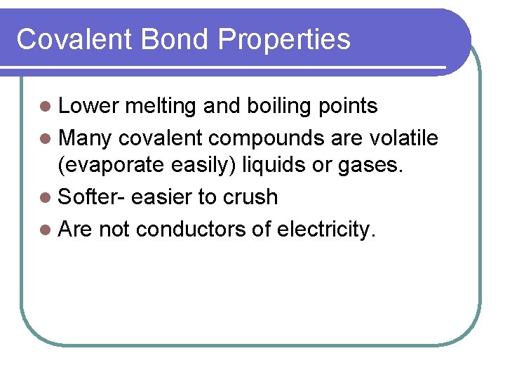 Covalent Bond Properties l Lower melting and boiling points l Many covalent compounds are