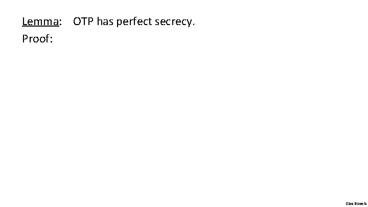 Lemma: OTP has perfect secrecy. Proof: Dan Boneh 