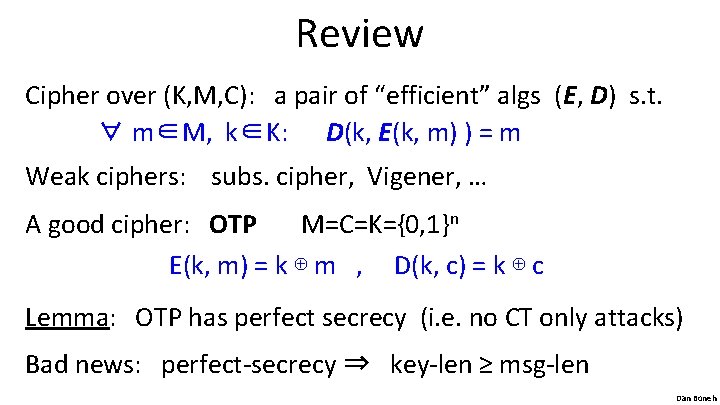 Review Cipher over (K, M, C): a pair of “efficient” algs (E, D) s.