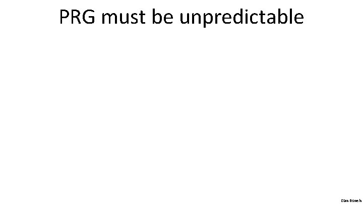 PRG must be unpredictable Dan Boneh 