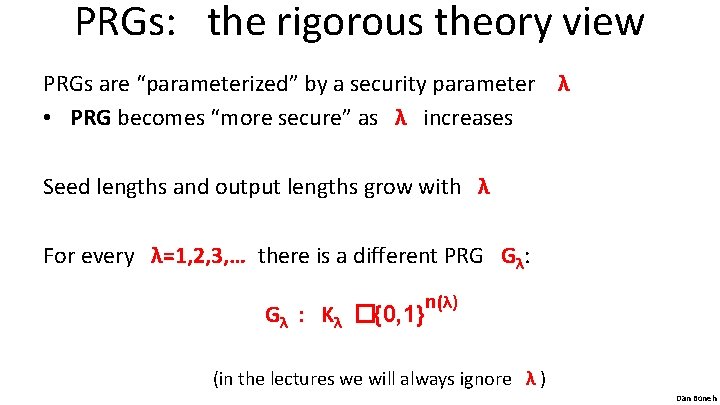 PRGs: the rigorous theory view PRGs are “parameterized” by a security parameter λ •