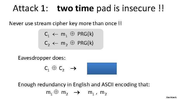 Attack 1: two time pad is insecure !! Never use stream cipher key more