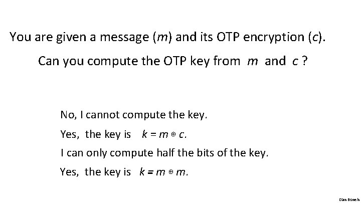 You are given a message (m) and its OTP encryption (c). Can you compute