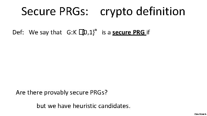 Secure PRGs: crypto definition Def: We say that G: K �{0, 1}n is a