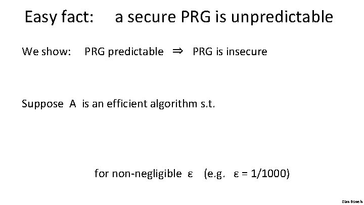Easy fact: a secure PRG is unpredictable We show: PRG predictable ⇒ PRG is