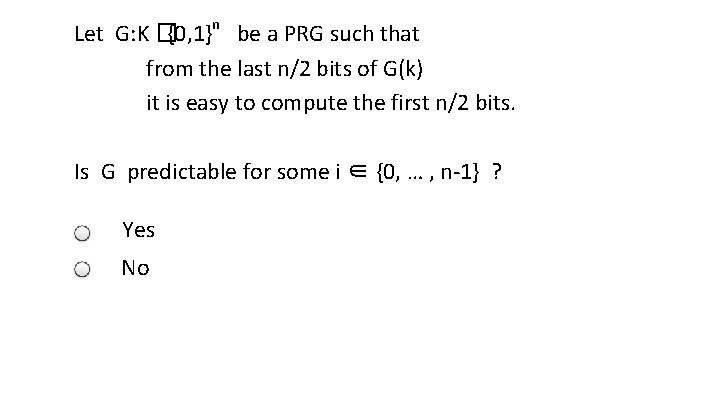 Let G: K �{0, 1}n be a PRG such that from the last n/2