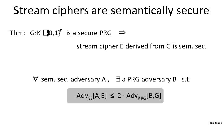 Stream ciphers are semantically secure Thm: G: K �{0, 1}n is a secure PRG