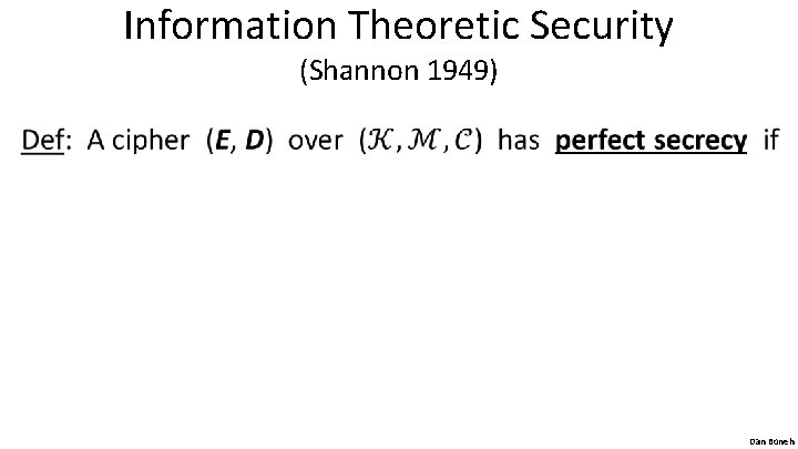 Information Theoretic Security (Shannon 1949) • Dan Boneh 