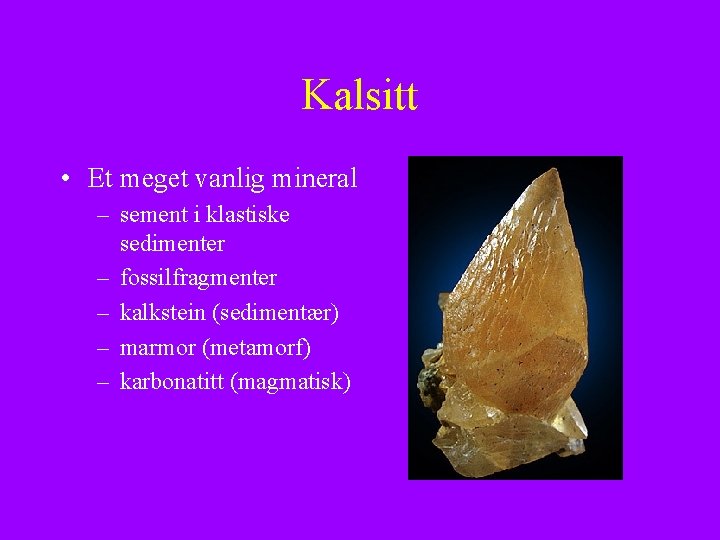 Kalsitt • Et meget vanlig mineral – sement i klastiske sedimenter – fossilfragmenter –