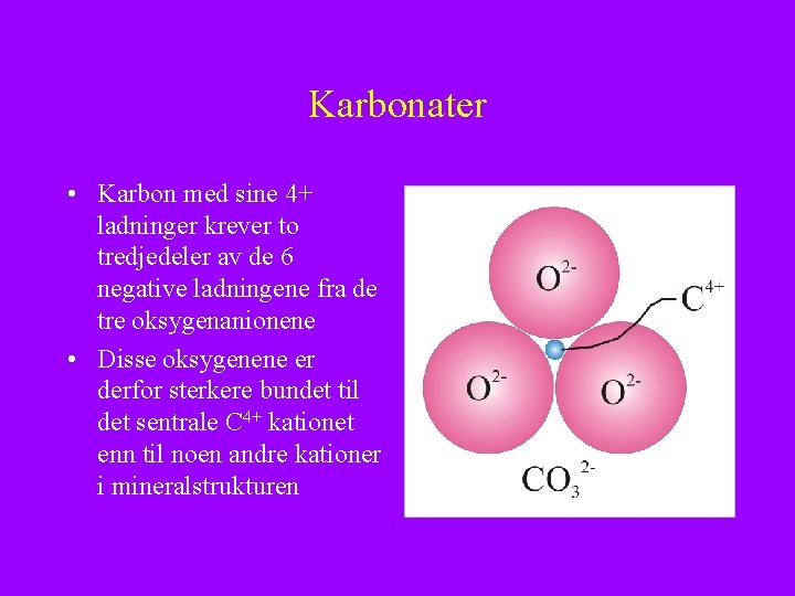 Karbonater • Karbon med sine 4+ ladninger krever to tredjedeler av de 6 negative