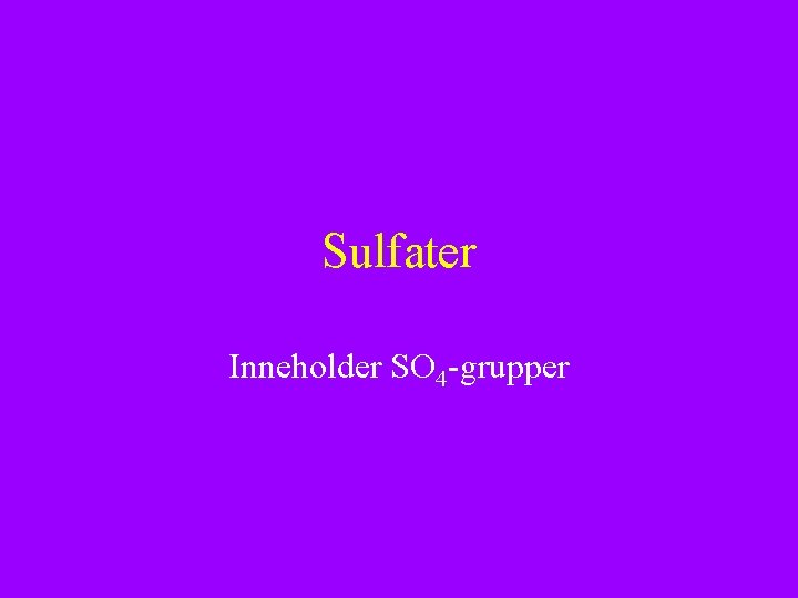 Sulfater Inneholder SO 4 -grupper 