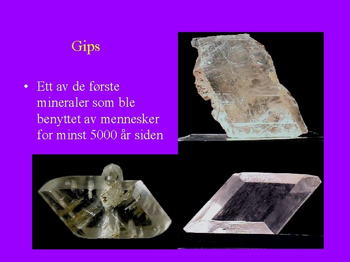 Gips • Ett av de første mineraler som ble benyttet av mennesker for minst